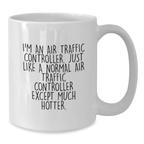Funny Air Traffic Controller Gifts for Mom, White Coffee Mug with I'm An Hotter ATC Quote, Unique Mother's Day Unique Gifts from Family - Additional