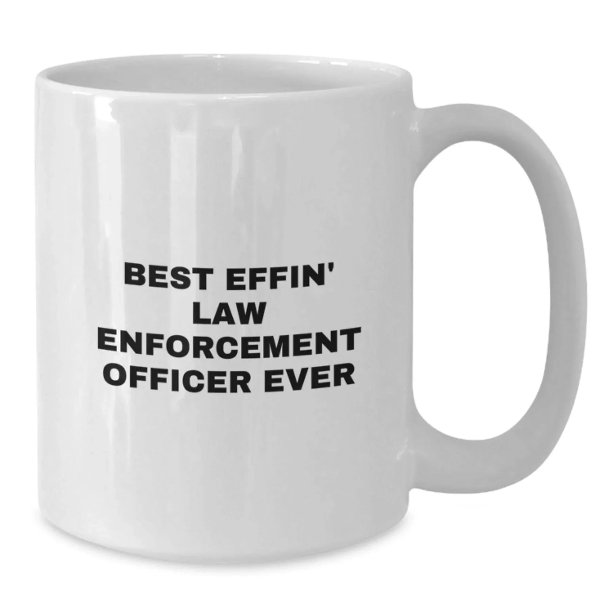 Funny Law Enforcement Officer Gifts from Friends for Men - Best Effin' White Coffee Mug