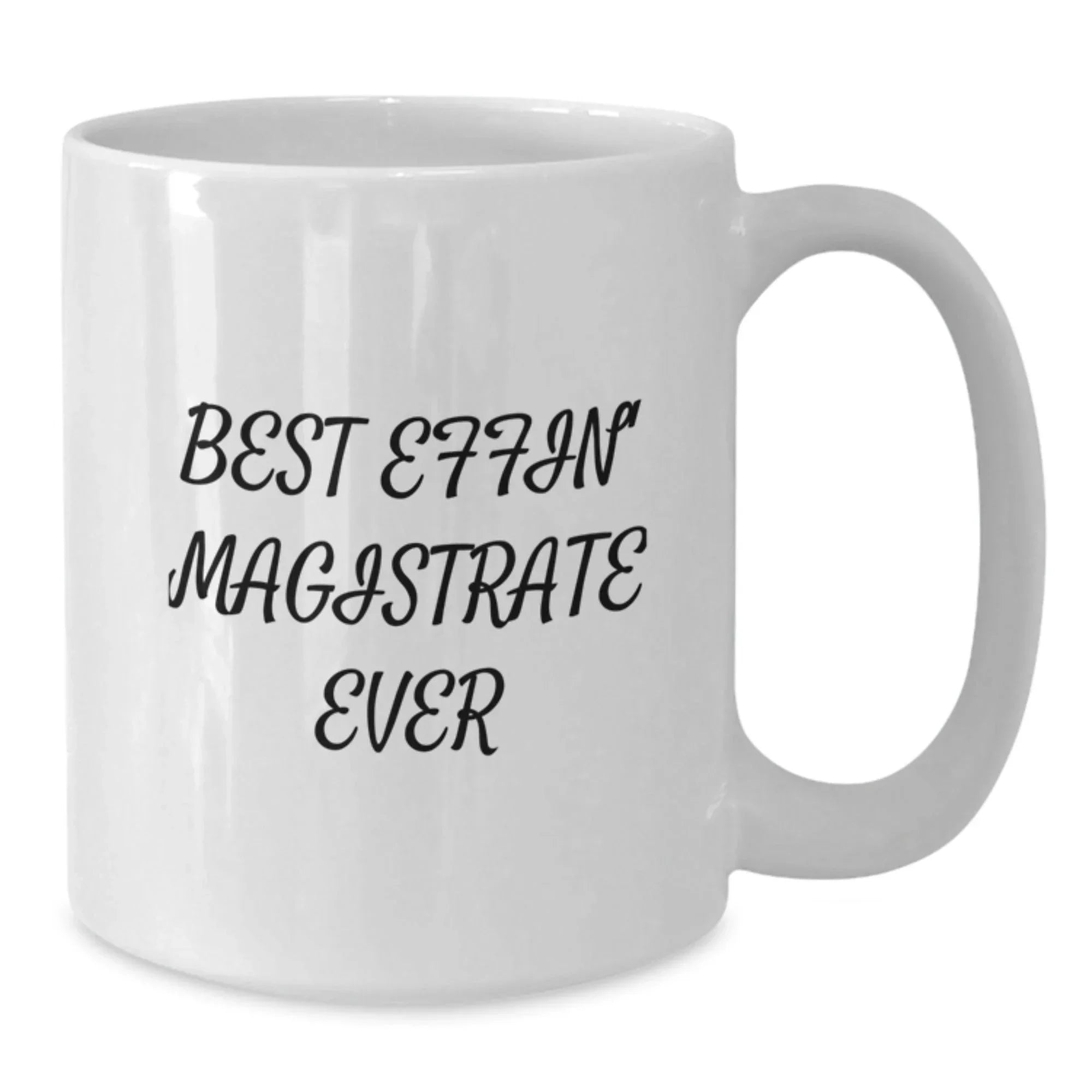 Funny Magistrate White Coffee Mugs Gifts for Men, Best 'Effin' Magistrate Ever Christmas Mugs from Friends, Family, Coworkers
