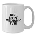 Funny Mechanic Gifts from Friends, White Coffee Mug with Best Effin' Mechanic Ever Quote, Christmas Unique Gifts for Mechanic, 11oz or 15oz Ceramic Mug
