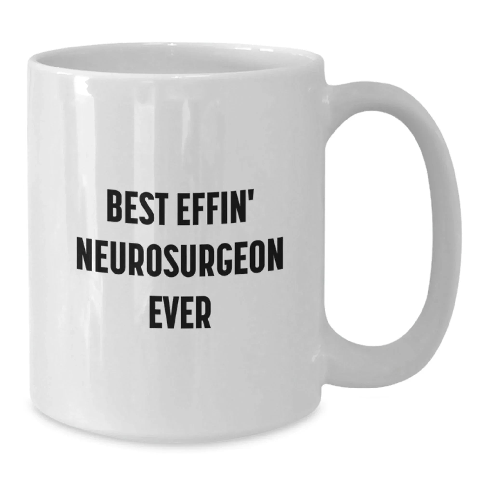 Funny Gifts from Men to Best Effin' Neurosurgeon Ever, White Coffee Mug for Christmas, Unique Gifts for Neurosurgeon Friends