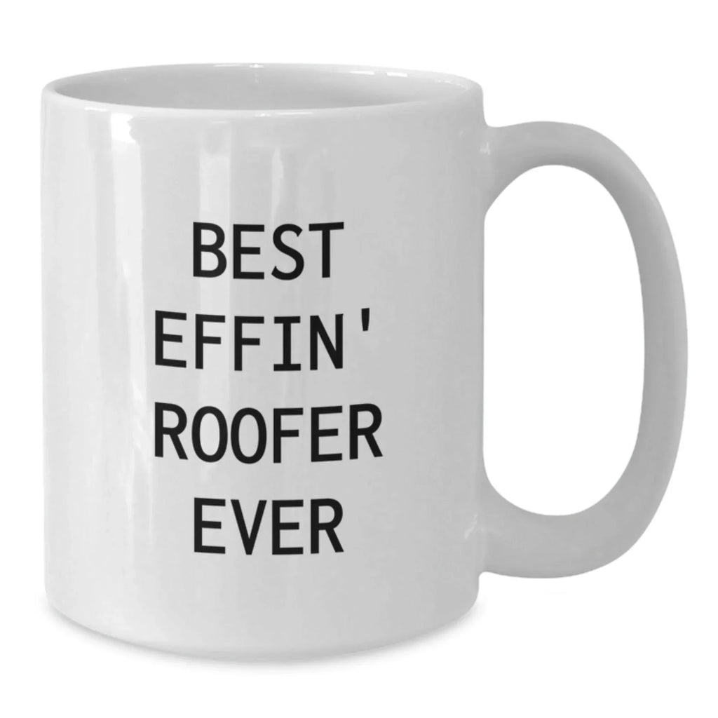 Gifts from Friends for the Best Effin' Roofer Ever White Coffee Mug, Funny Roofer Gifts for Christmas Unique Presents
