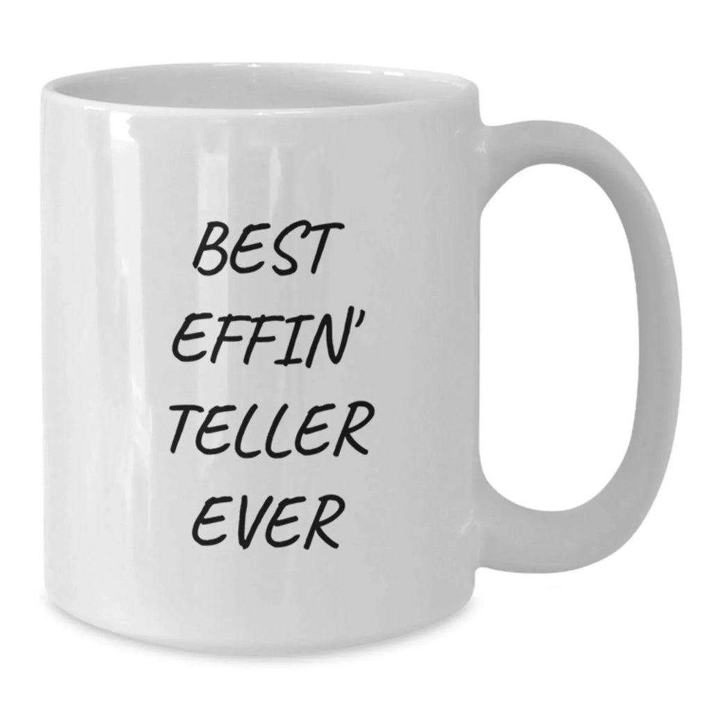 Funny Teller Gifts from Men to Best Effin' Teller Ever Enthusiasts, White Coffee Mug, 11oz or 15oz Capacity