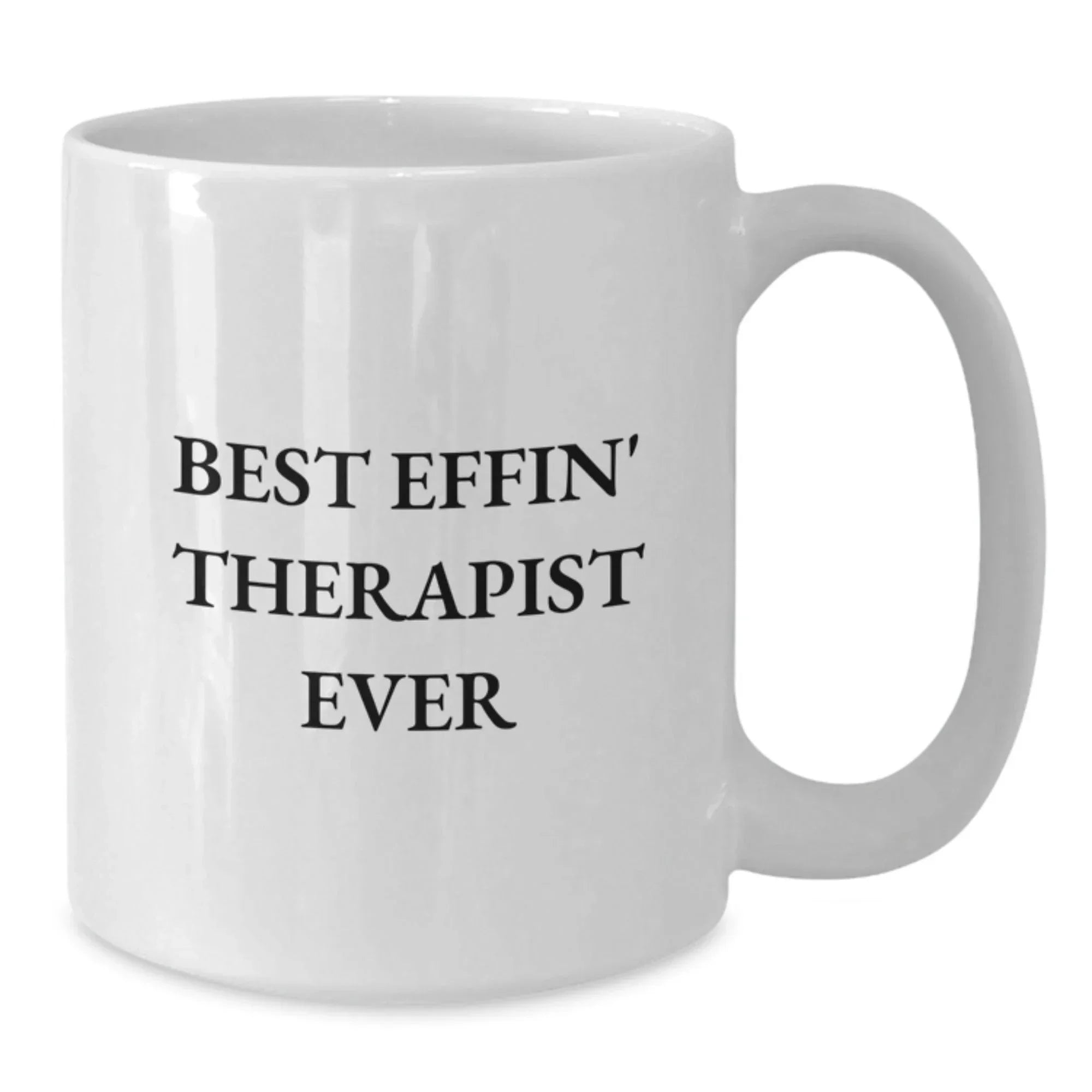 Funny Gifts from Men to Therapist, Best Effin' Therapist Ever White Coffee Mug for Christmas Unique Gifts, White Ceramic Mug for Female Therapist