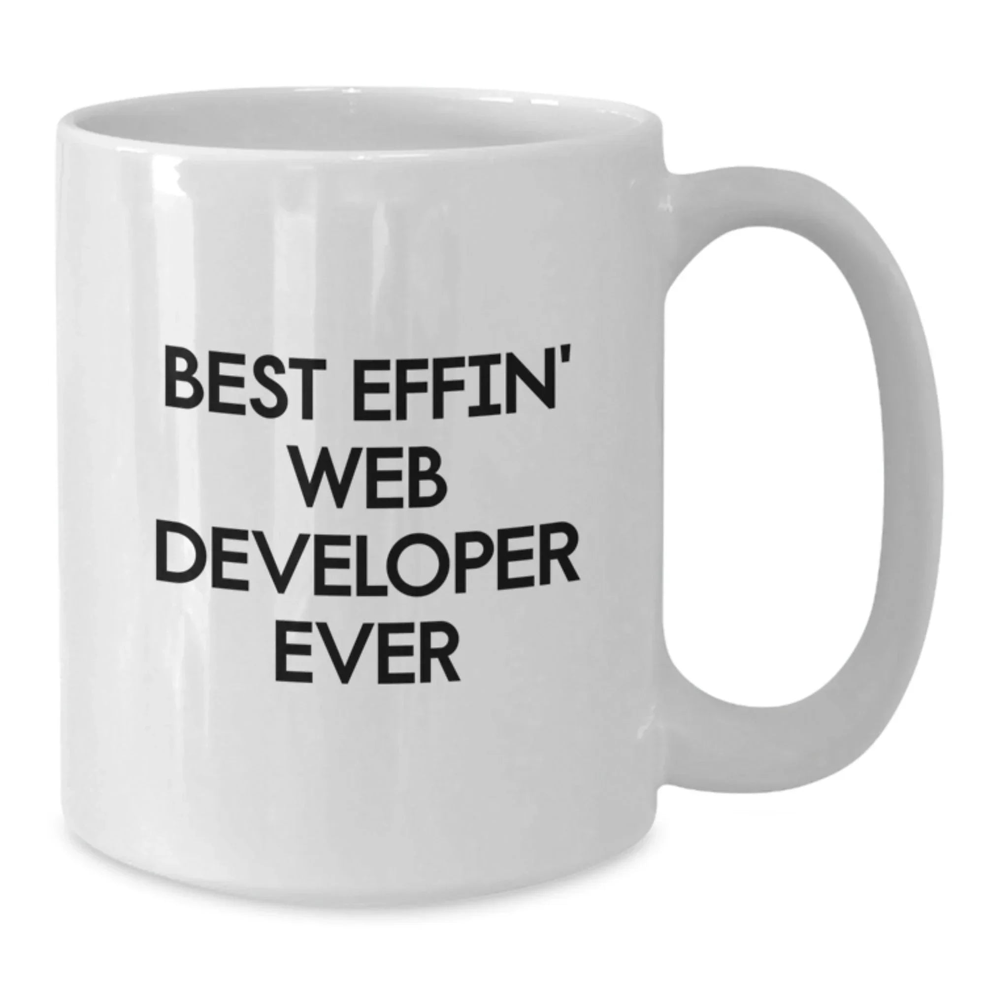 Funny Web Developer Gifts for Him, Best Effin' Web Developer Ever Quote, White Coffee Mug for Men, Unique Christmas Unique Gifts from Friends to Web Developer, 11oz or 15oz Ceramic Mug