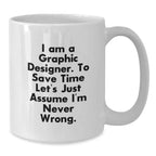 Unique Graphic Designer Gifts for Him or Her, Funny White Coffee Mug, I'm Never Wrong Mug, Christmas Unique Gifts for Friends, Family, Coworkers