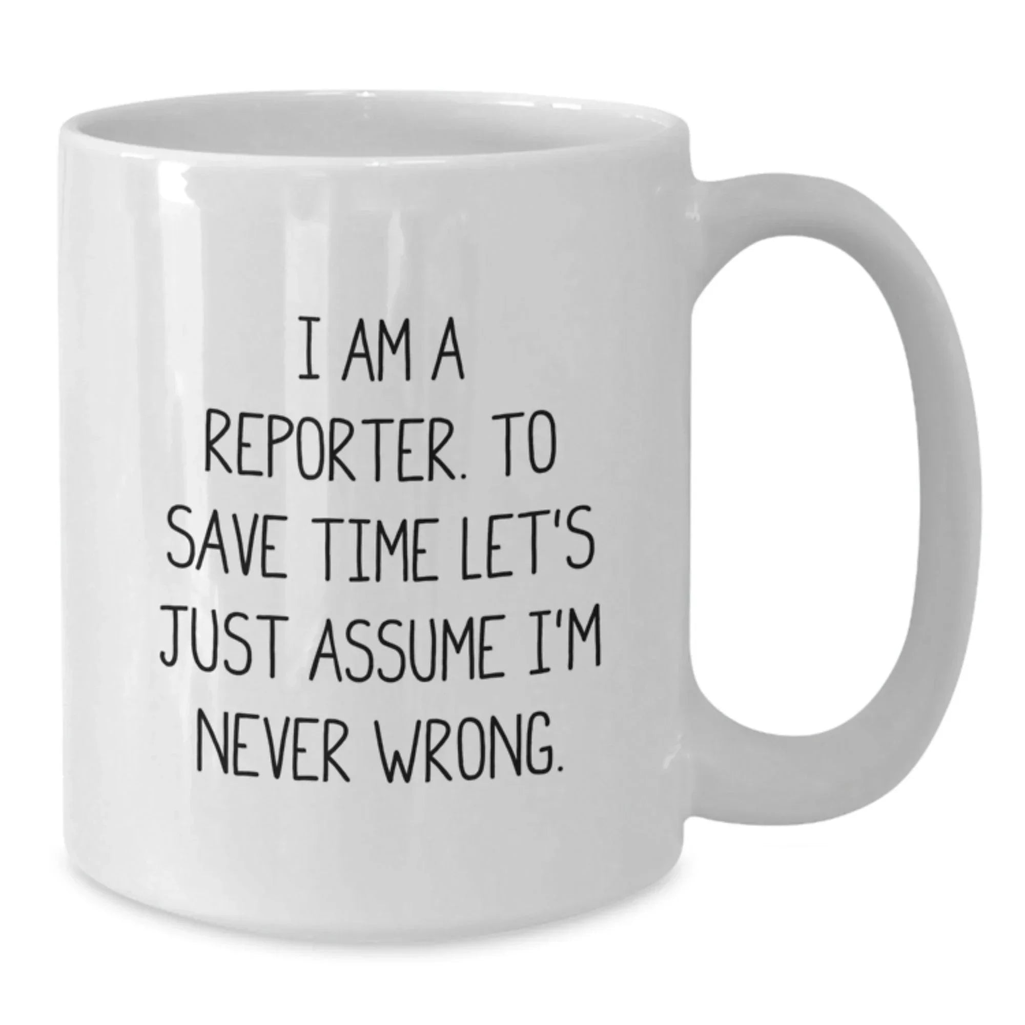 Funny Reporter Mug Gifts for Men from Family on Graduation Unique Gifts, I Am Never Wrong Quote, White Ceramic Coffee Mug