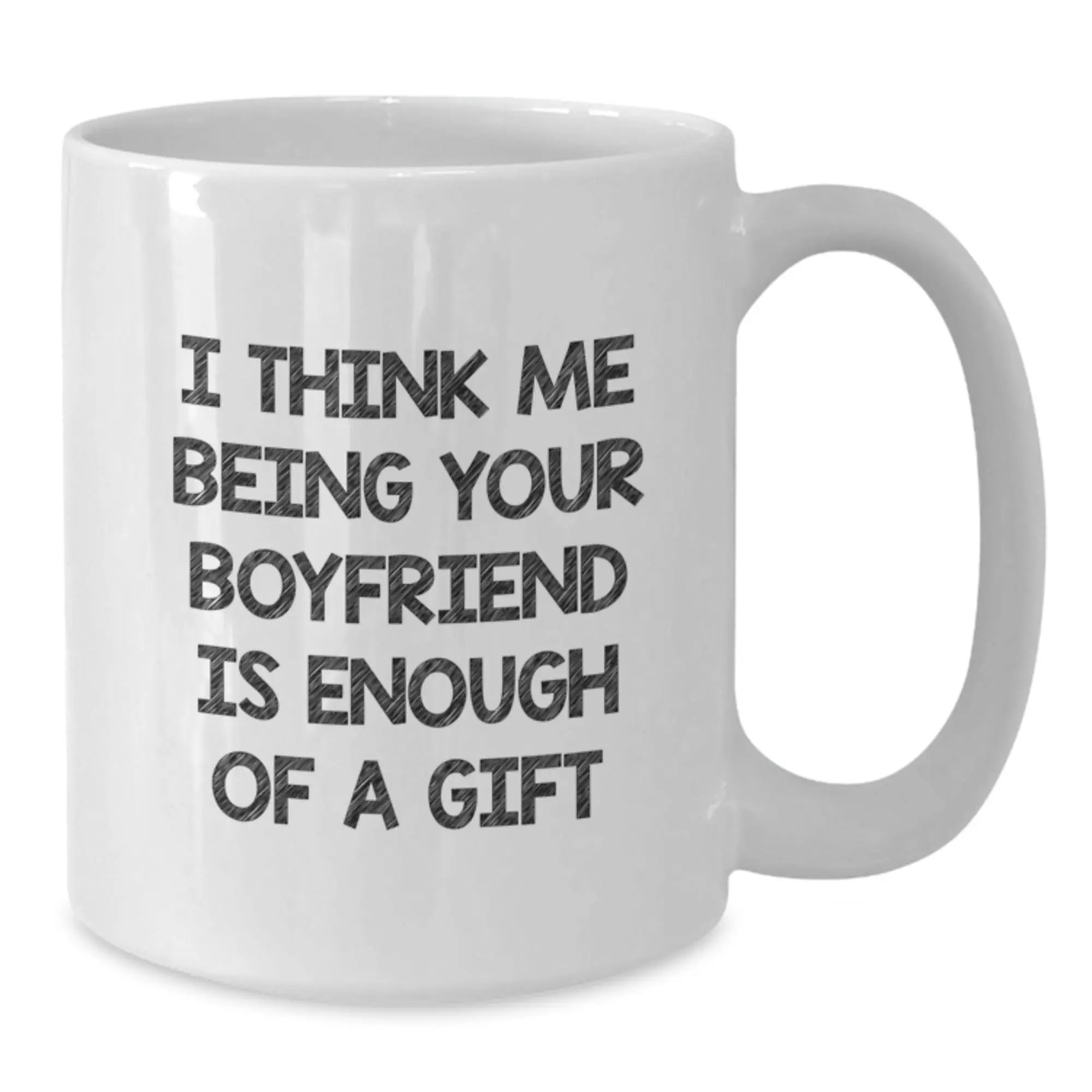 Funny Sweetheart Gifts for Him, White Coffee Mug, I Think Me Being Your Sweetheart Is Enough Of A Gift, Unique Graduation Gifts from Men to Sweetheart - Additional