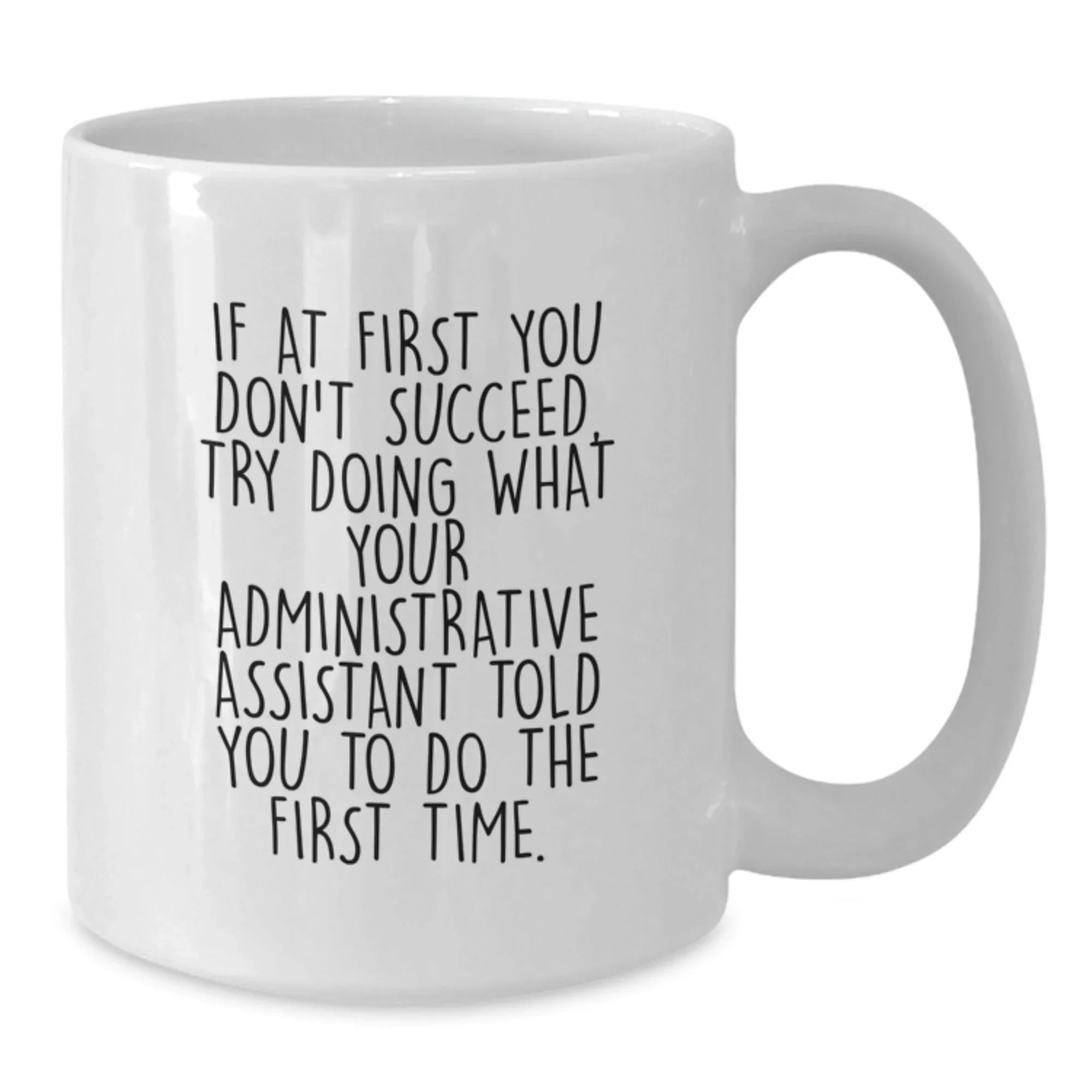 Funny Administrative Assistant Gifts from Friends, White Coffee Mug for Graduation, 'If At First You Don't Succeed...' Quote, 11oz/15oz Ceramic, Perfect for Coworkers, Family, or Women