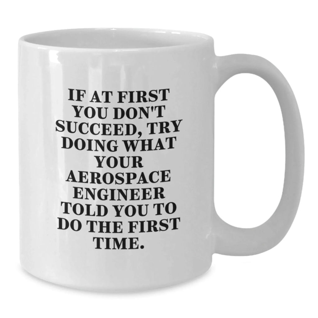 Aerospace Engineer Funny Quote White Coffee Mug, Gifts from Friends to Aerospace Engineer, Unique Christmas Unique Gifts for Aerospace Engineer Men, Funny White Coffee Mug