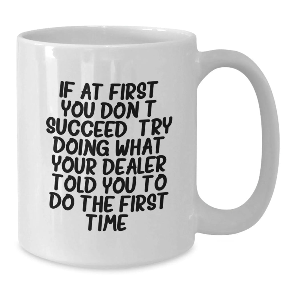 Funny Dealer Gifts from Men Friends to Dealer - White Coffee Mug - Perfect Christmas Unique Gifts