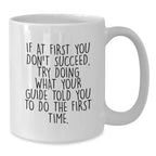 Funny Guide Gifts for Christmas - White Coffee Mug - 'If At First You Don't Succeed, Try Doing What Your Guide Told You To Do The First Time' Gifts from Friends to Family