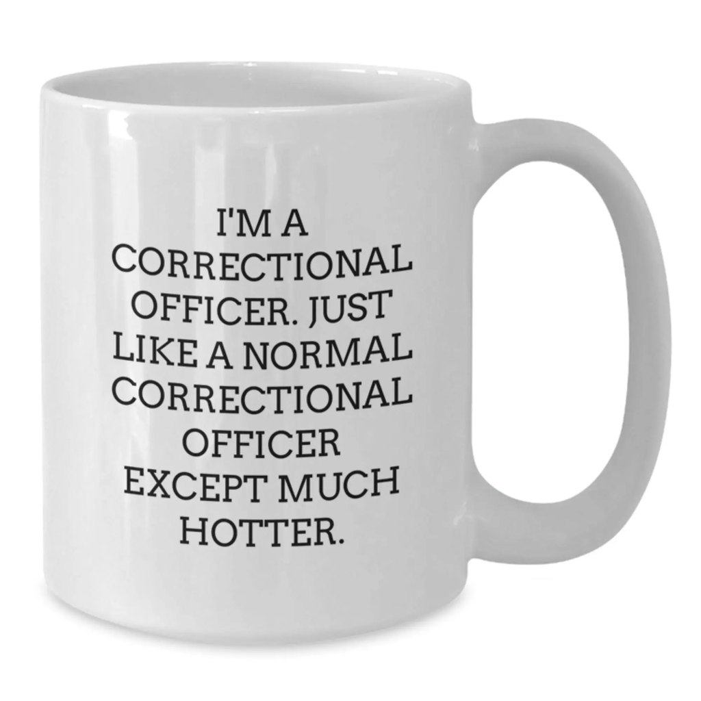 Funny Correctional Officer Gifts from Men for Father's Day Unique White Coffee Mug - Correctional Officer Humor, Unique Correctional Officer Coffee Mug, Hotter Correctional Officer Quote - Additional
