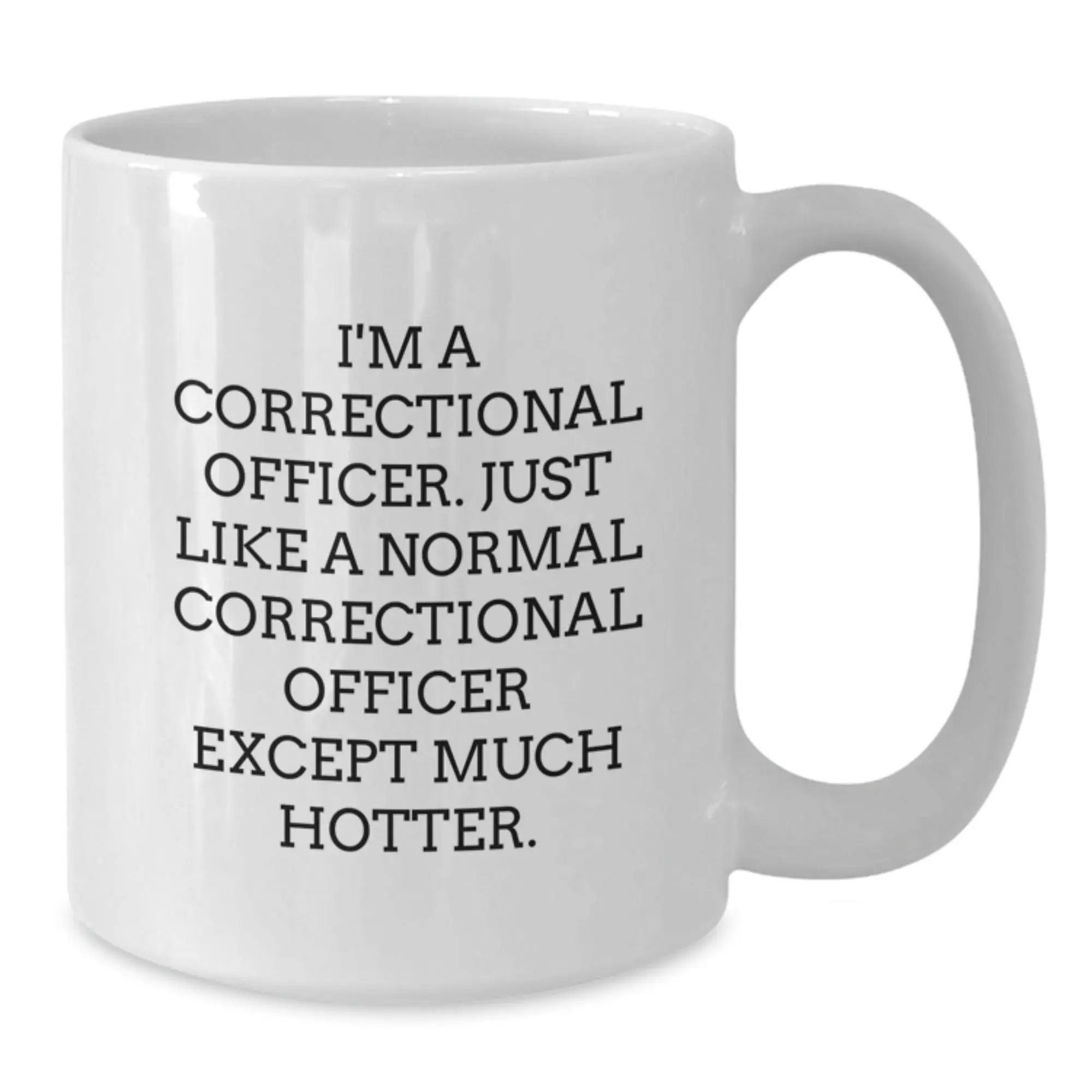 Funny Correctional Officer Gifts from Men for Father's Day Unique White Coffee Mug - Correctional Officer Humor, Unique Correctional Officer Coffee Mug, Hotter Correctional Officer Quote - Additional
