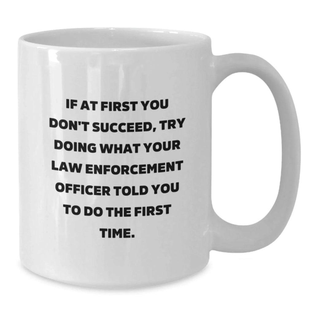 Funny Law Enforcement Officer Gifts for Men - White Coffee Mug with Inspirational Quote - Gifts from Family for Christmas Unique Presents