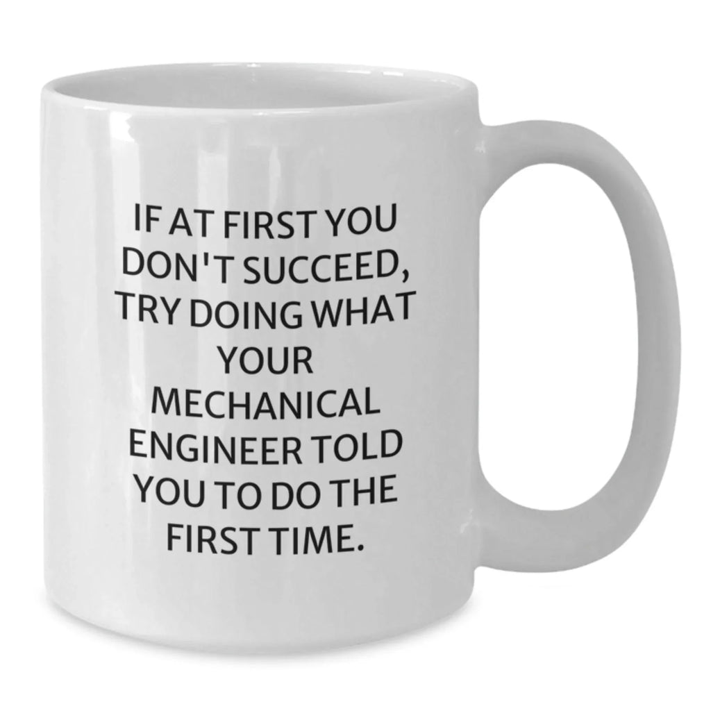 Mechanical Engineer Humor White Coffee Mug, Gifts for Him from Friends, Funny Quote for Graduation, 11oz or 15oz Ceramic, Microwave and Dishwasher Safe