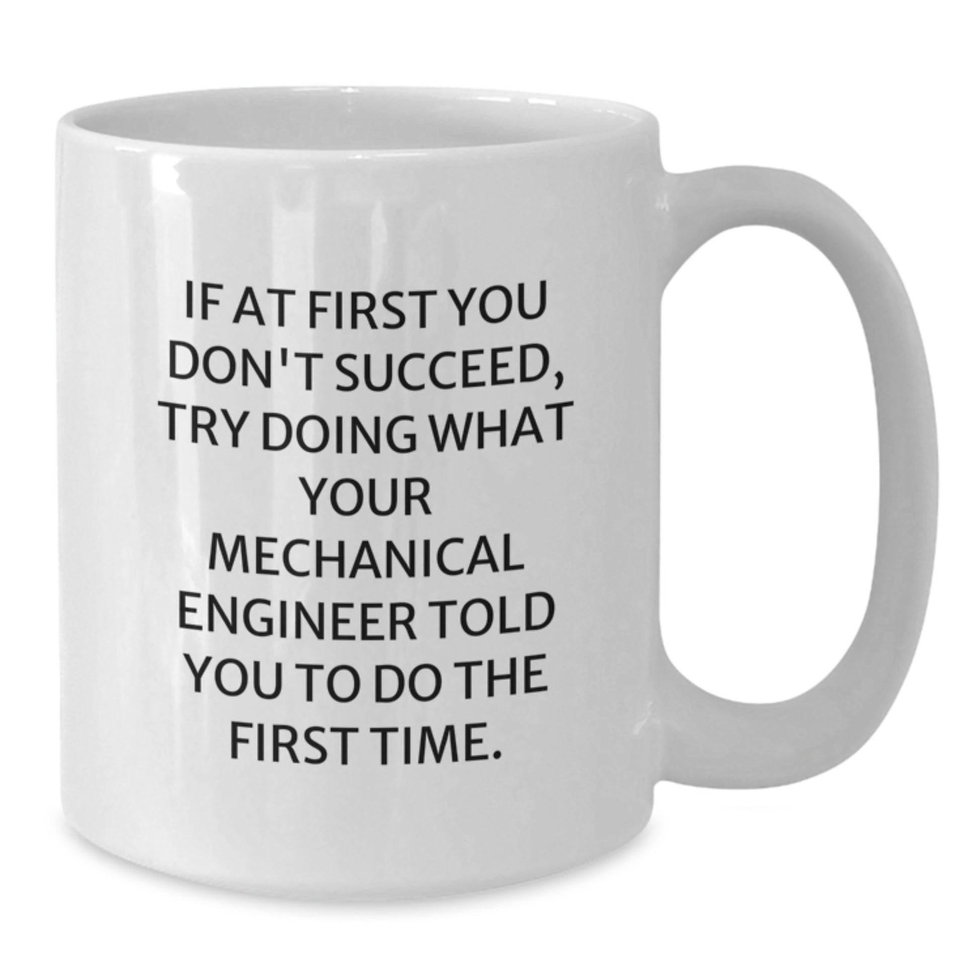 Mechanical Engineer Humor White Coffee Mug, Gifts for Him from Friends, Funny Quote for Graduation, 11oz or 15oz Ceramic, Microwave and Dishwasher Safe - Additional