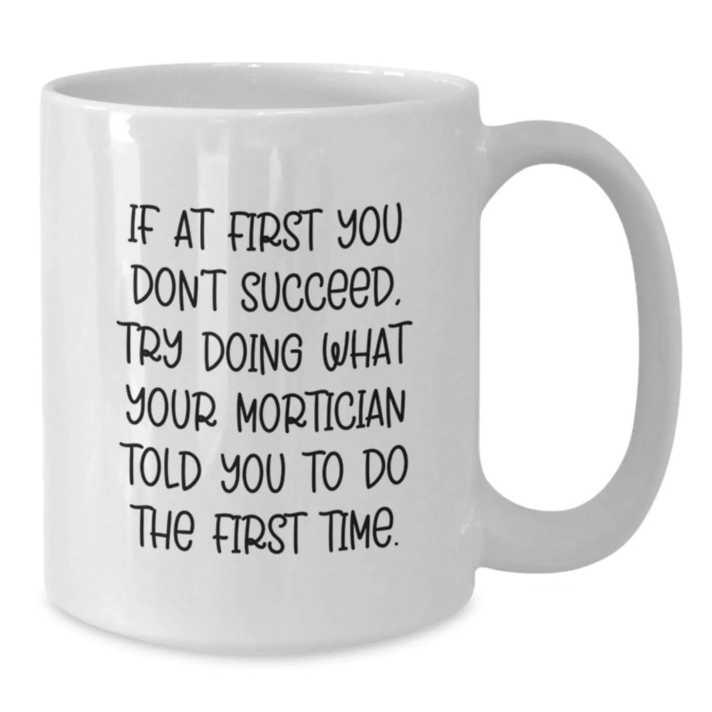 Funny Mortician Gifts from Men to Mortician, White Coffee Mug Quote, Christmas Unique Gifts