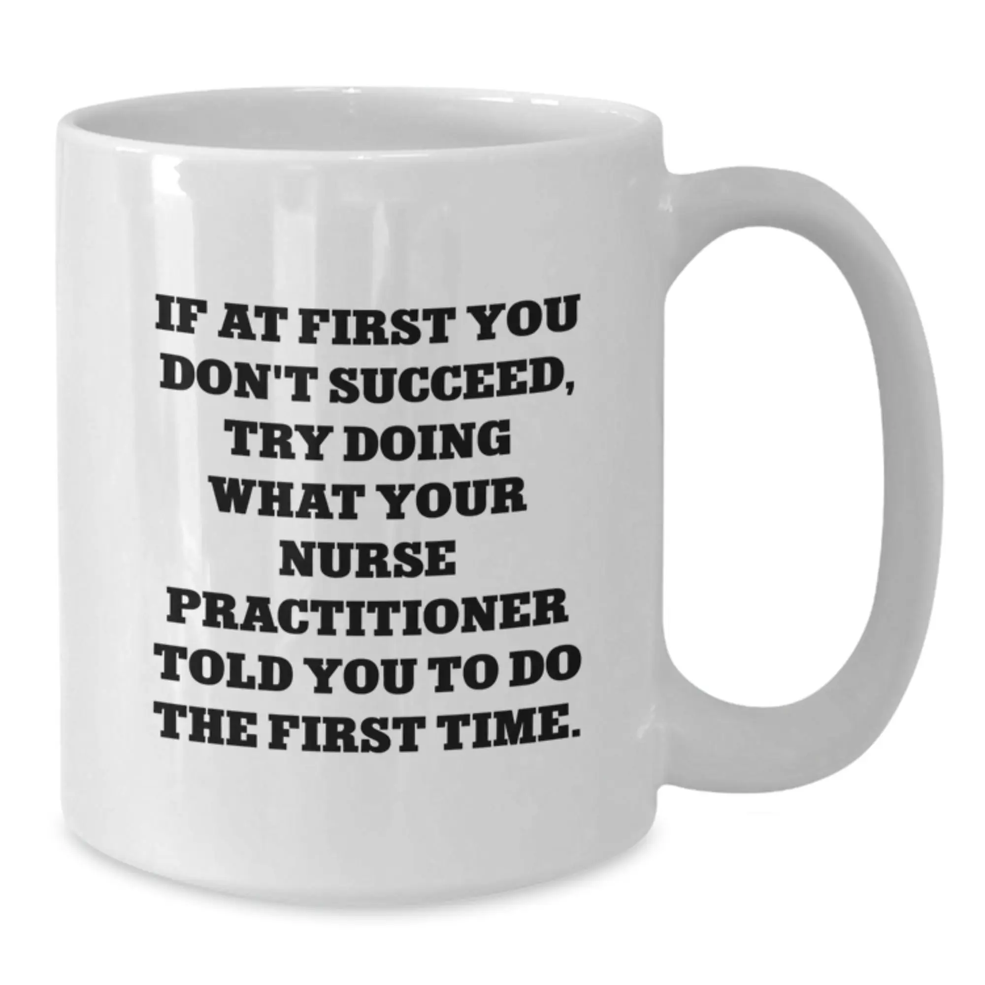 Funny Nurse Practitioner Gifts from Friends, White Coffee Mug for Graduation, If At First You Don't Succeed Try Doing What Your NP Told You - Additional
