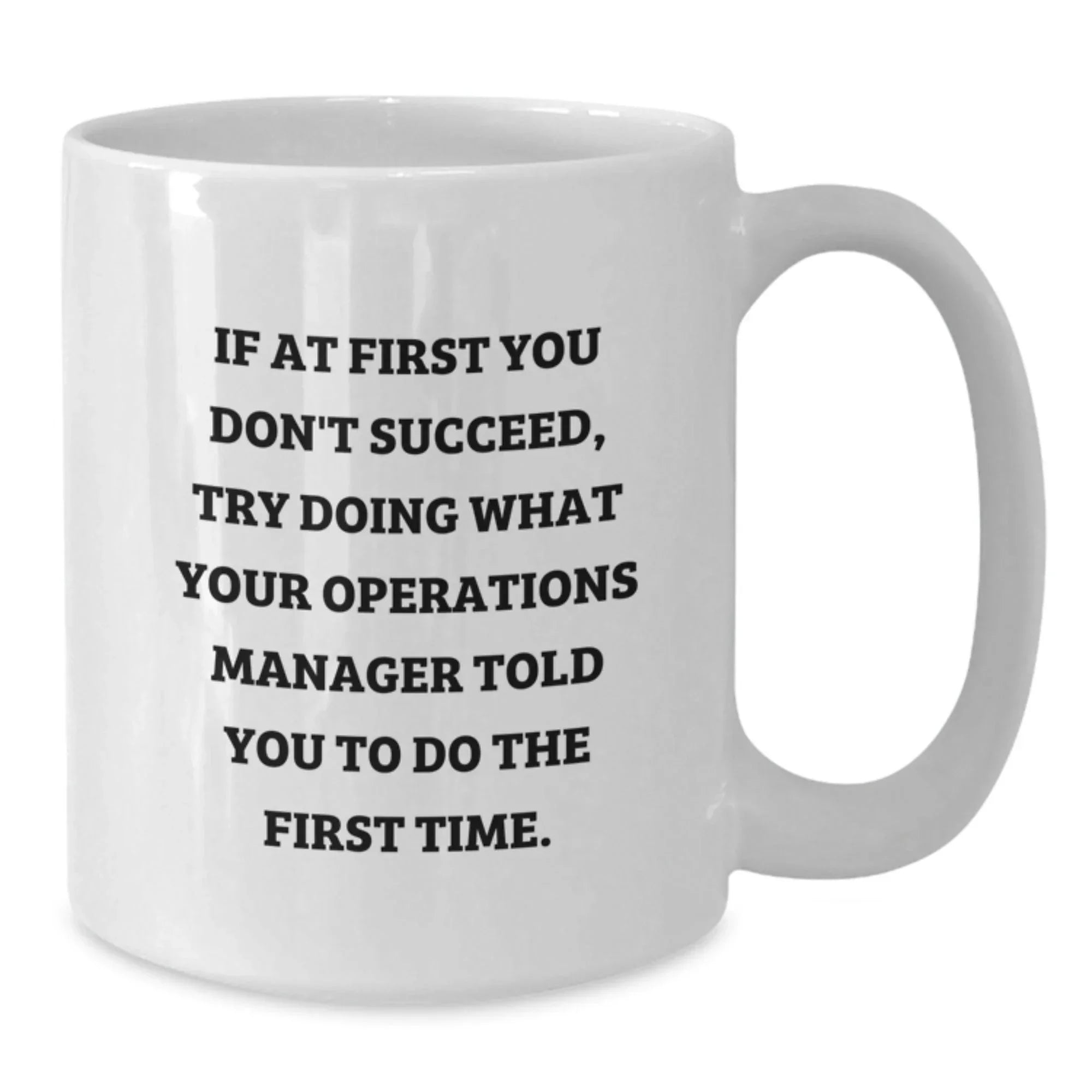 Funny Operations Manager Gifts from Men for Men - White Coffee Mug - If At First You Don't Succeed, Try Doing What Your Ops Told You To Do First Time, Christmas Unique Gifts