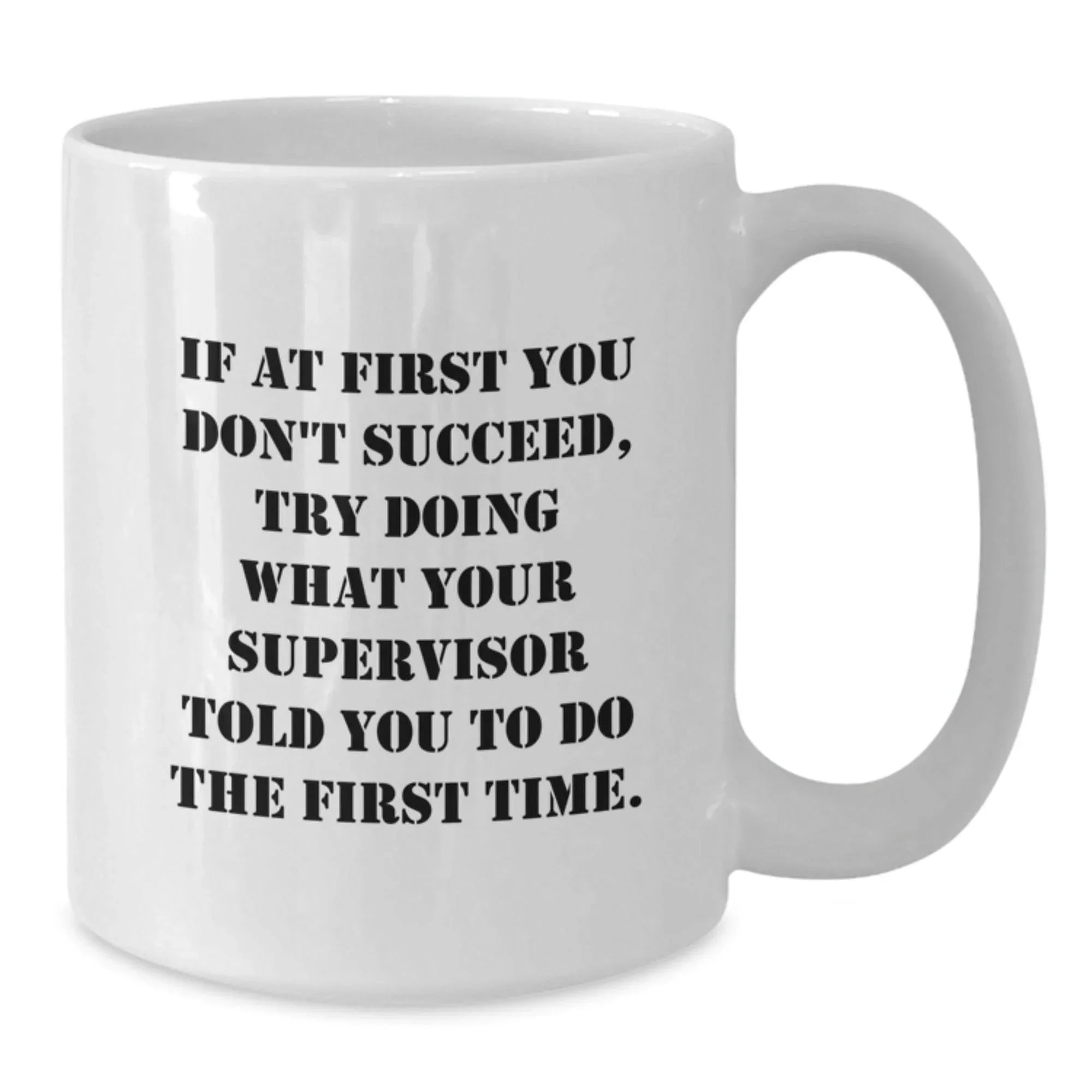 Supervisor Gifts, Funny White Coffee Mug, If At First You Don't Succeed, Gifts from Men for Supervisor, Perfect Graduation Unique Gifts