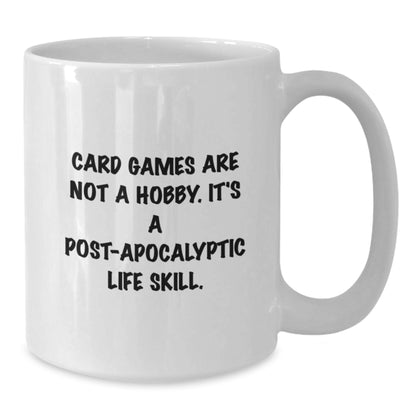 Funny Card Games Quotes White Coffee Mugs Gifts from Friends to Card Games Enthusiasts for Graduation, 'Card Games Are Not A Hobby. It's A Post-apocalyptic Life Skill.' - Additional