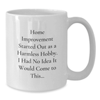 Home Improvement Enthusiasts Gifts from Men - Funny White Coffee Mug for Home Improvement Men, Home Improvement Unique Valentine's Unique Gifts - Additional