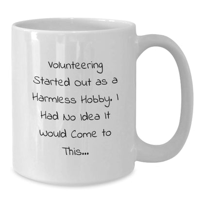 Funny Volunteering Gifts for Men and Women, White Coffee Mug, Inspirational Quote: 'Volunteering Started Out As A Harmless Hobby.', Christmas Unique - Additional