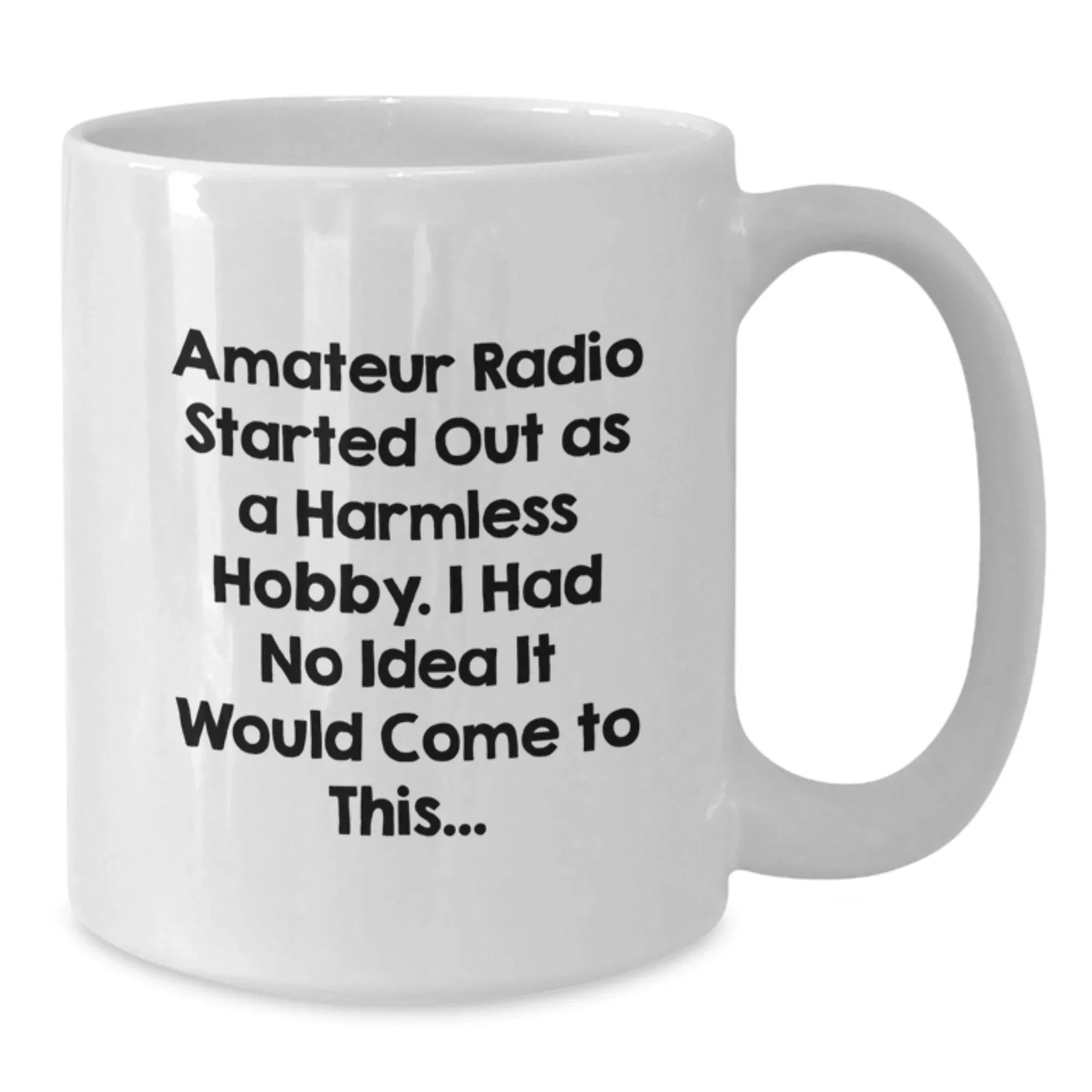 Funny Amateur Radio Gifts for Men from Friends - White Coffee Mug - Started Out As A Harmless Hobby, I Had No Idea It Would Come To This...