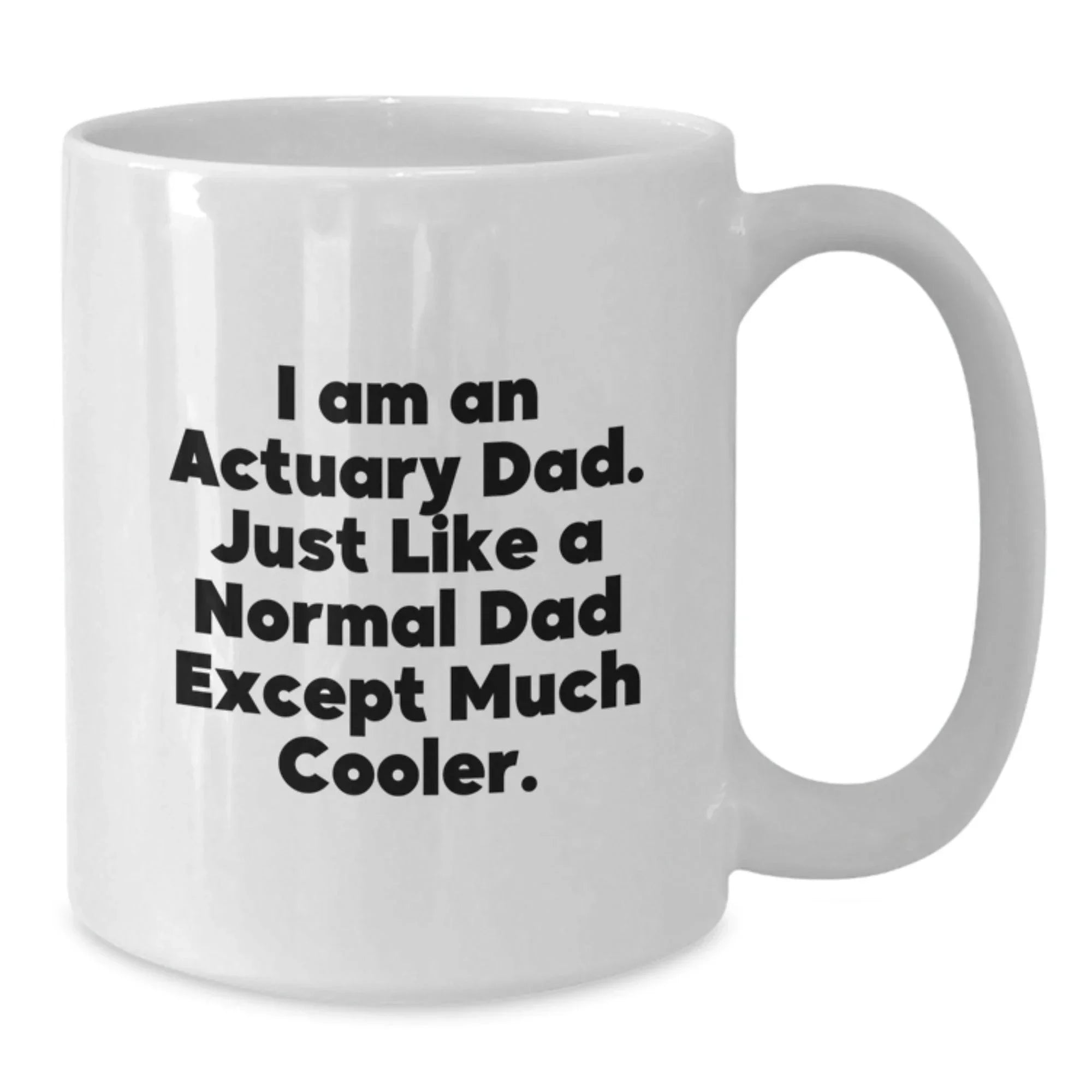 Funny Actuary Gifts, Unique White Coffee Mugs for Actuary Dad, Christmas Unique Gifts from Family, 11oz or 15oz Ceramic Mug
