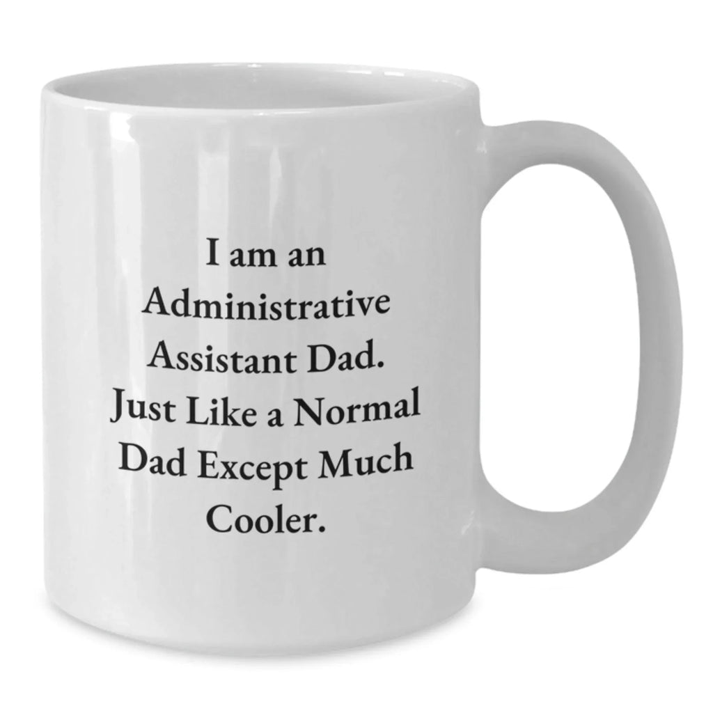 Unique Administrative Assistant Dad Humor White Coffee Mugs Gifts for Christmas from Family to Friends