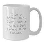 Funny Dad Gifts for Barber Men - Christmas Unique Gifts from Dad - I Am A Barber Dad White Coffee Mug, 11oz or 15oz, Ceramic, Microwave and Dishwasher Safe