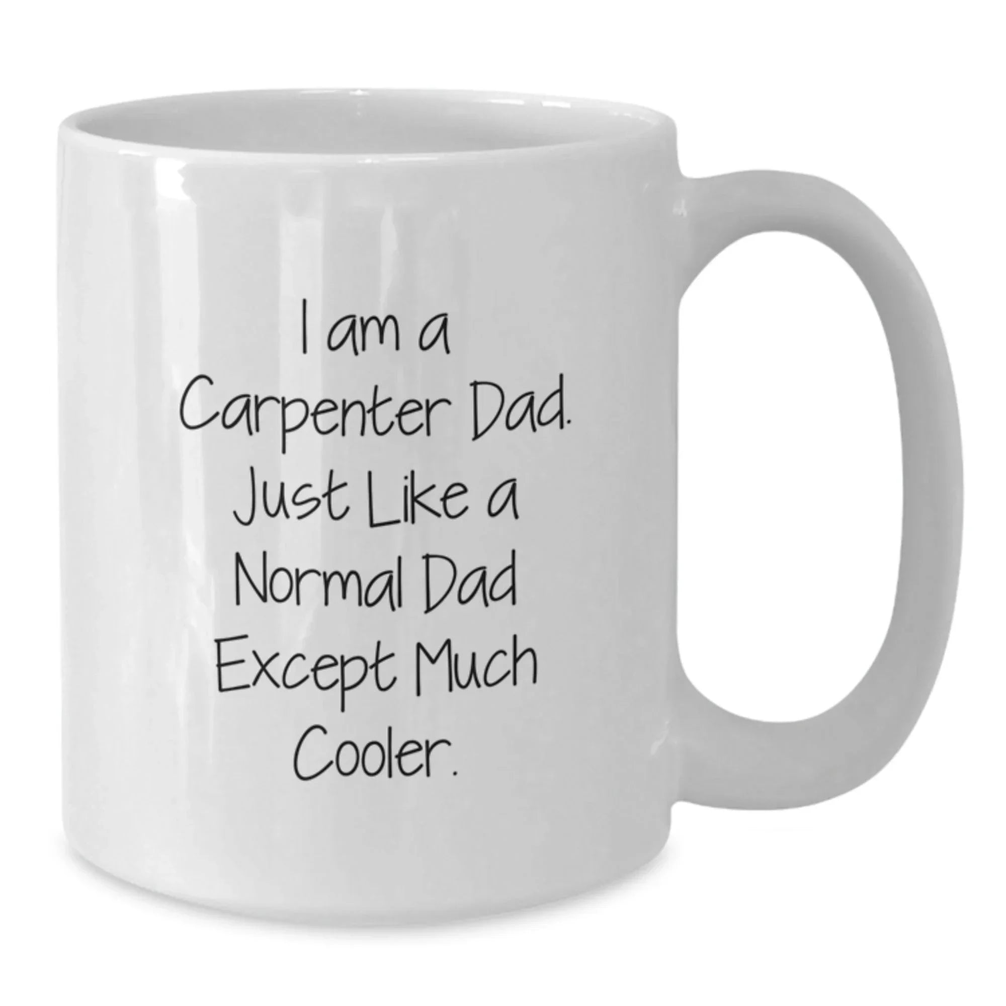 Funny Carpenter Gifts for Men, I Am A Carpenter Dad White Coffee Mug, Graduation Unique Gifts from Family
