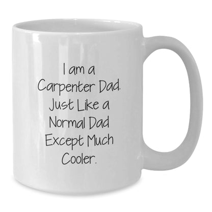 Funny Carpenter Gifts for Men, I Am A Carpenter Dad White Coffee Mug, Graduation Unique Gifts from Family - Additional