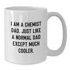 Funny Chemist Gifts, Unique White Coffee Mugs for Chemist Dads Gifts from Family - I Am A Chemist Dad Just Like A Normal Dad Except Much Cooler, Chemist Christmas Unique Gifts