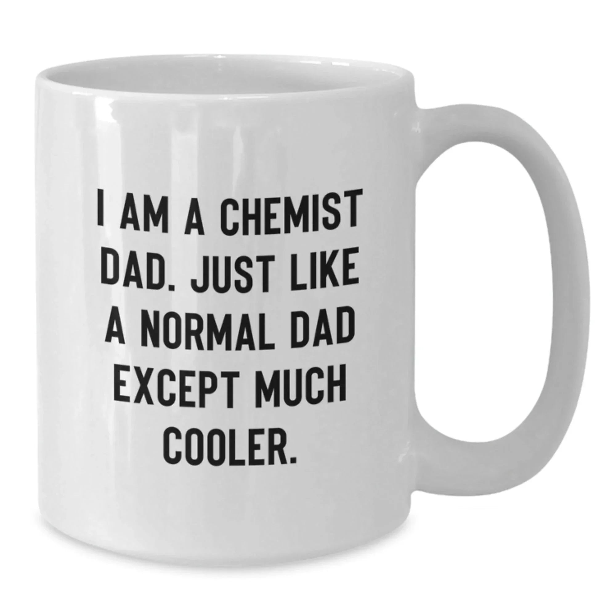 Funny Chemist Gifts, Unique White Coffee Mugs for Chemist Dads Gifts from Family - I Am A Chemist Dad Just Like A Normal Dad Except Much Cooler, Chemist Christmas Unique Gifts