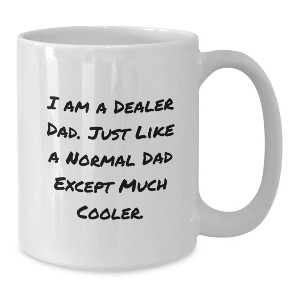 Funny Dealer Dad Gifts from Friends for Dealers - White Coffee Mug, 11oz or 15oz Capacity, Ceramic, Microwave, Dishwasher Safe, Perfect for Graduation