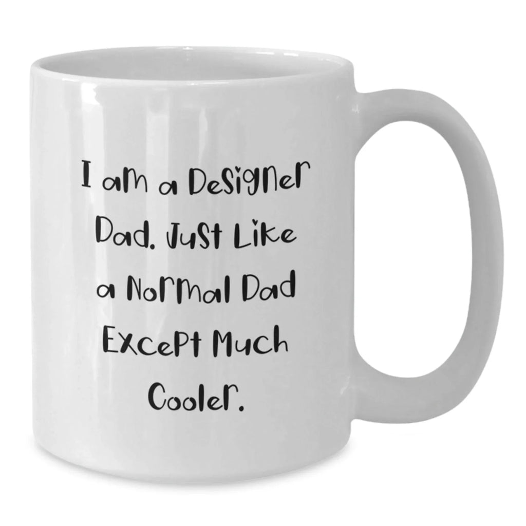 Funny Designer Gifts from Dad, White Coffee Mug for Designer Men, Unique Christmas Unique Gift Ideas