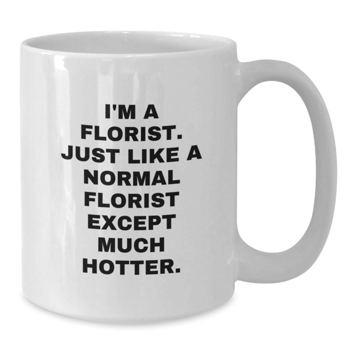 Florist Gift for Him - A Humorous Coffee Mug Keepsake - Additional