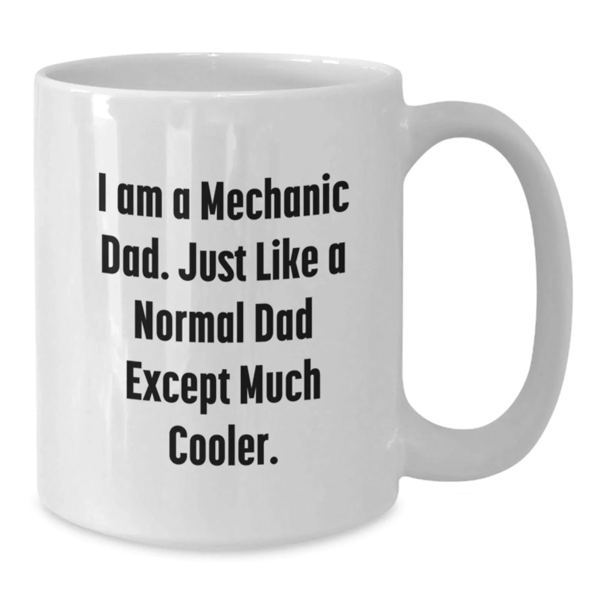 Mechanic Dad Gifts for Men, Funny White Coffee Mug for Graduation, 'I Am A Mechanic Dad. Just Like A Normal Dad Except Much Cooler.' from Family