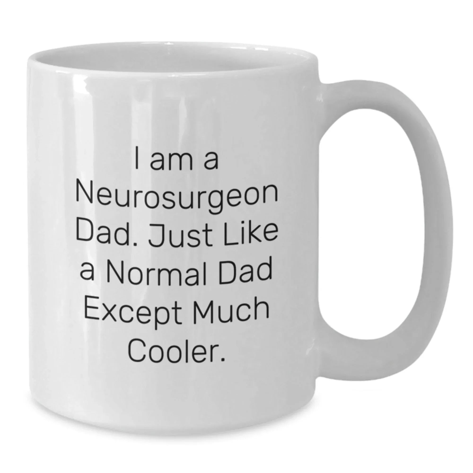 Funny Neurosurgeon Gifts from Dad - I Am A Neurosurgeon Dad Gifts for Men White Coffee Mug Christmas Unique Finds