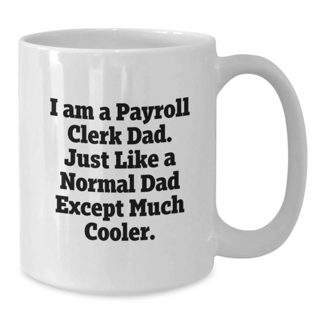 Funny Payroll Clerk Gifts for Men, White Coffee Mugs with I Am A Payroll Clerk Dad Quote, Christmas Unique Gifts from Dad
