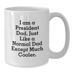 Funny President Dad Gifts for Him White Coffee Mug - I Am A President Dad - Unique Christmas Unique Gifts from Dad to President Men