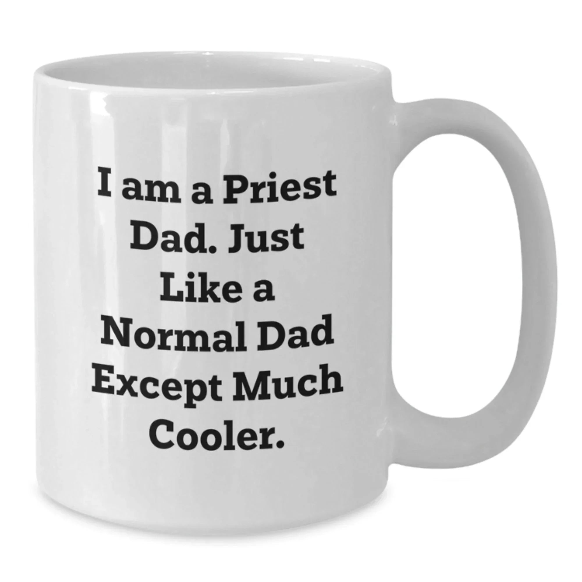 Funny Priest Dad Gifts for Men, White Coffee Mug, I Am A Priest Dad Just Like A Normal Dad Except Much Cooler Christmas Unique Presents