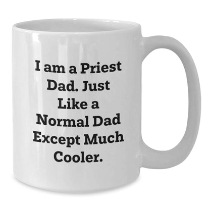 Funny Priest Dad Gifts for Men, White Coffee Mug, I Am A Priest Dad Just Like A Normal Dad Except Much Cooler Christmas Unique Presents - Additional