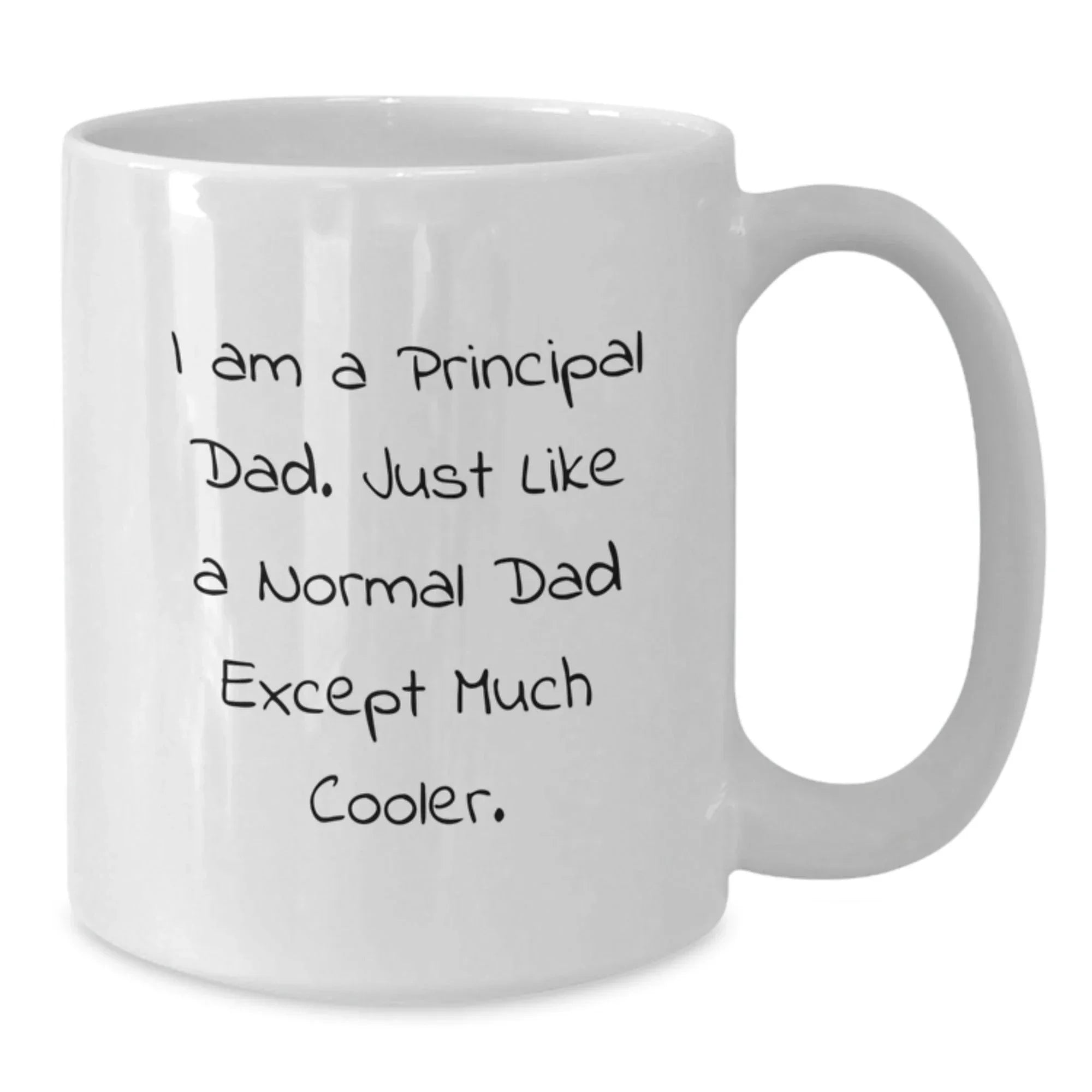 Funny Gifts from Dad to Principal - White Coffee Mug for Graduation, I Am A Principal Dad, Unique Principal Gifts