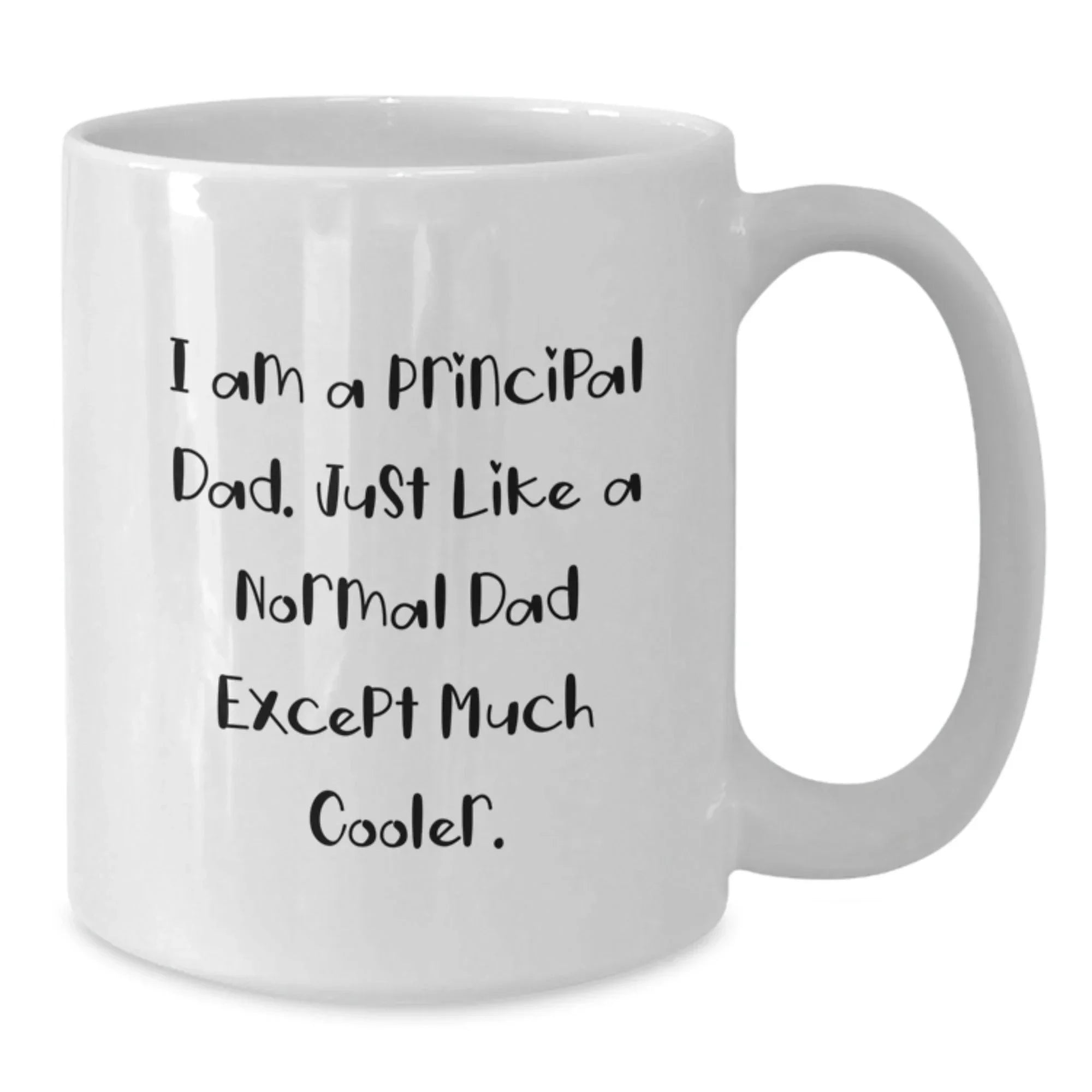 Funny Principal Dad Gifts from Men for Principal, White Coffee Mug for Graduation Unique Celebrations, 'I Am A Principal Dad. Just Like A Normal Dad Except Much Cooler.'