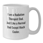 Radiation Therapist Dad Gifts from Men to Radiation Therapist, Funny White Coffee Mug, Graduation Unique Gifts