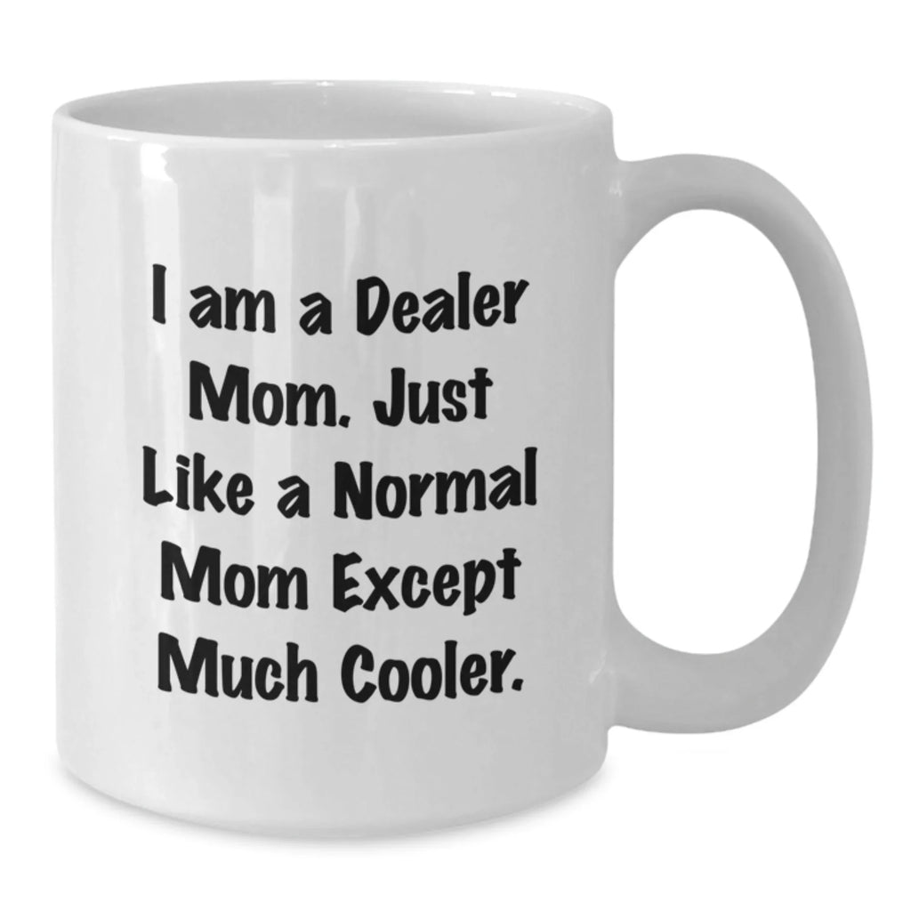 Funny Dealer Gifts from Mom, White Coffee Mug, Perfect for Dealer Friends and Family Christmas Unique Gifts