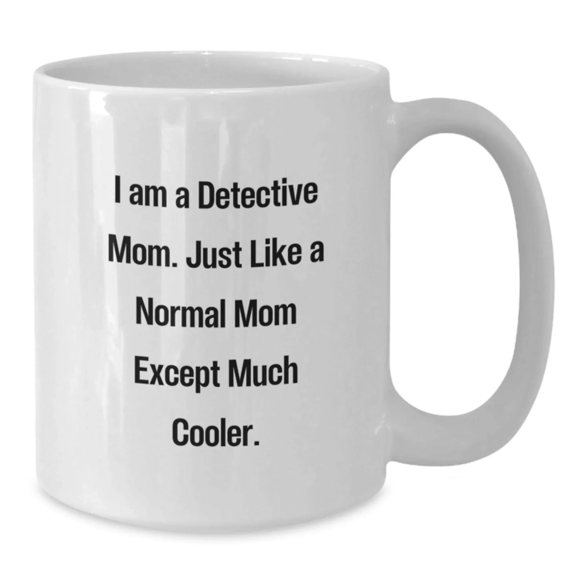 Detective Gifts from Mom, Funny White Coffee Mug for Detective Graduation, 'I Am A Detective Mom'